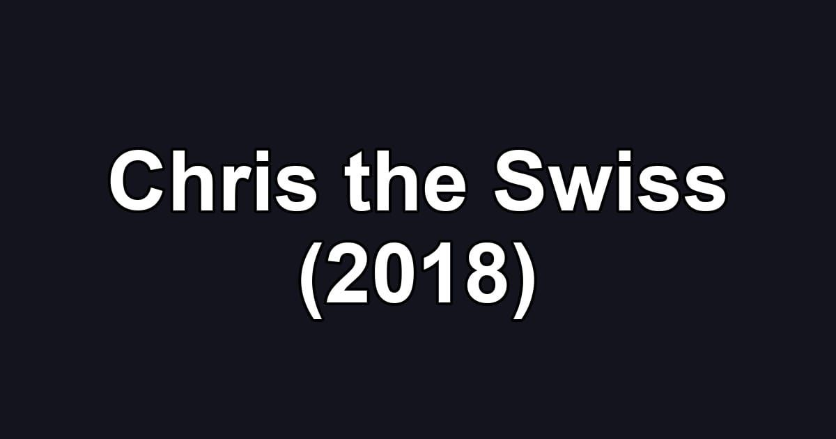 Chris the Swiss (2018)