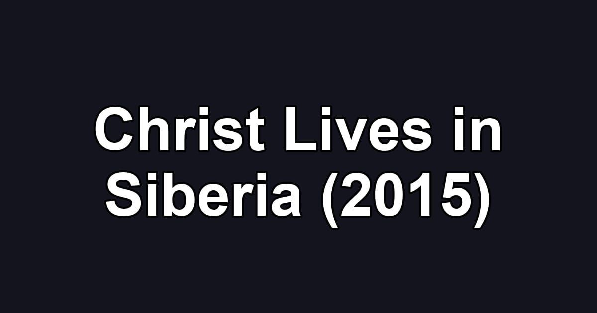 Christ Lives in Siberia (2015)