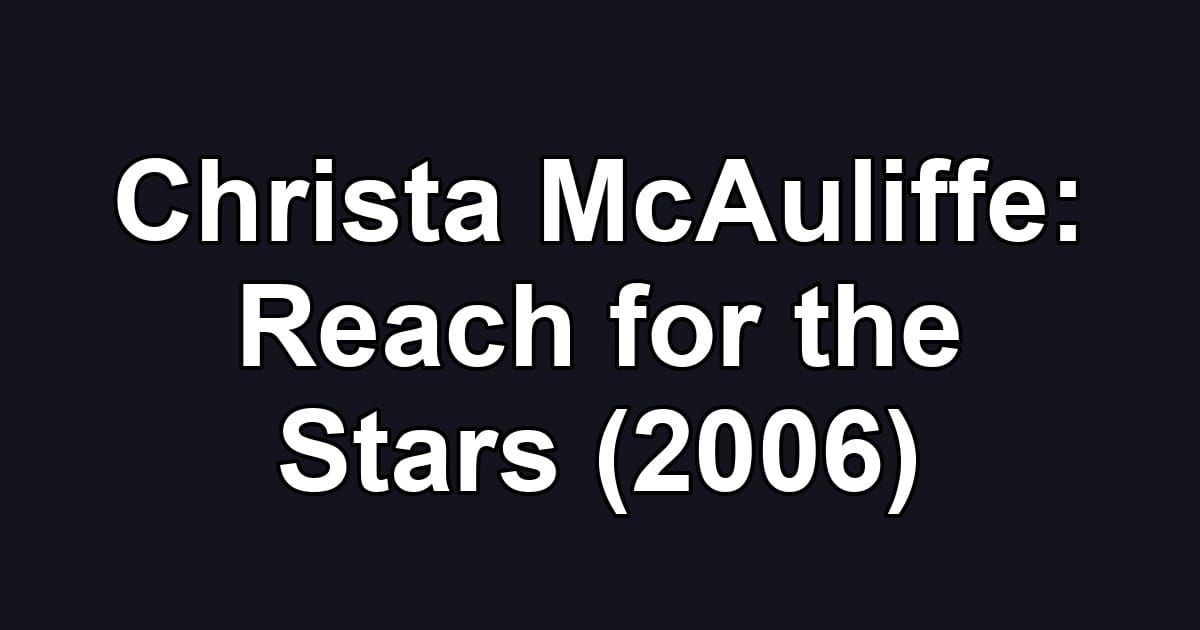 Christa McAuliffe: Reach for the Stars (2006)