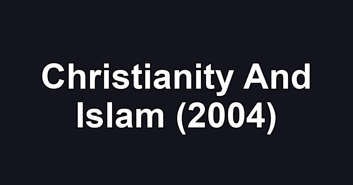 Christianity And Islam (2004)