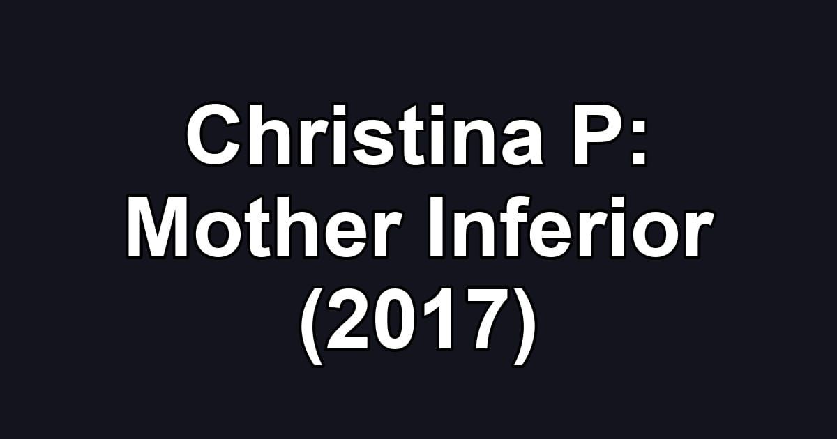 Christina P: Mother Inferior (2017)