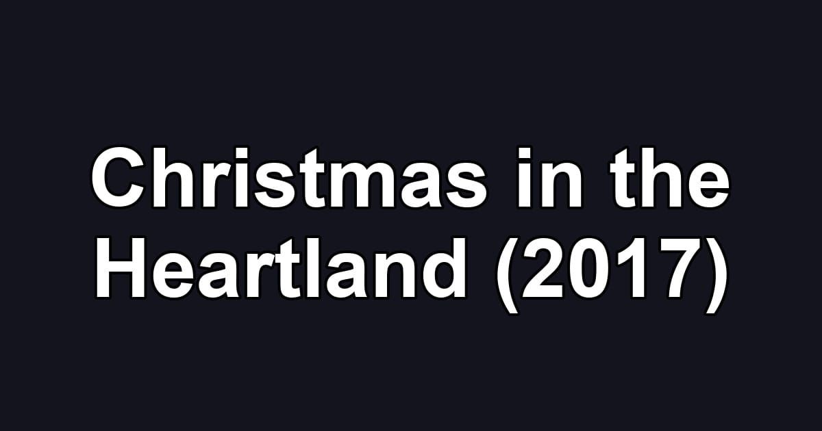 Christmas in the Heartland (2017)