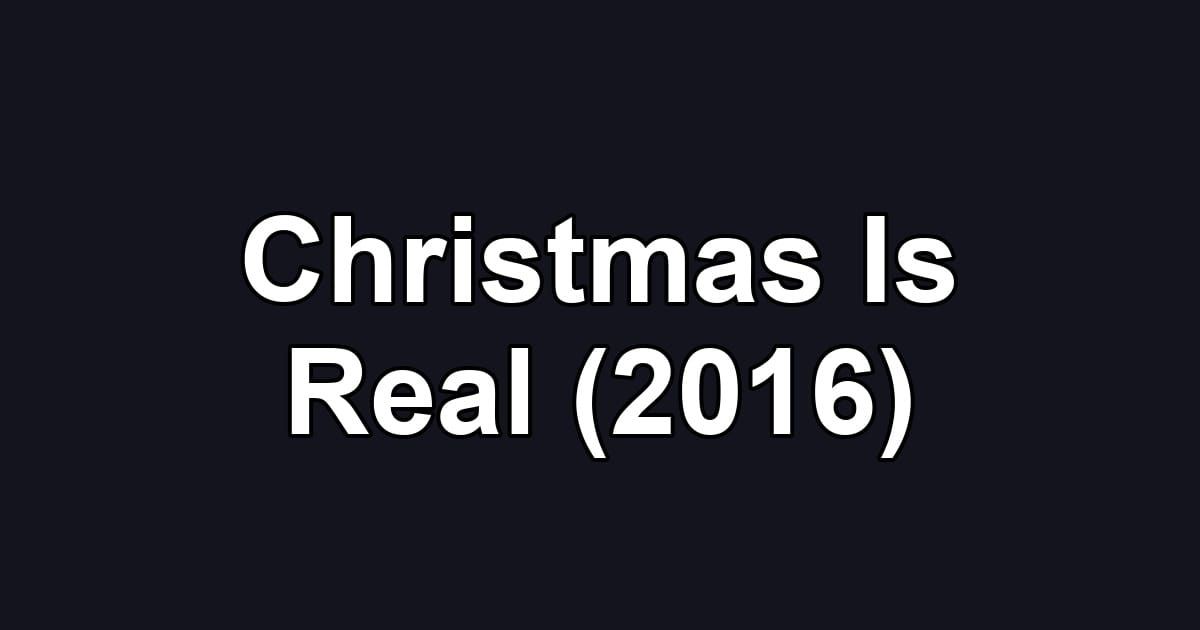 Christmas Is Real (2016)