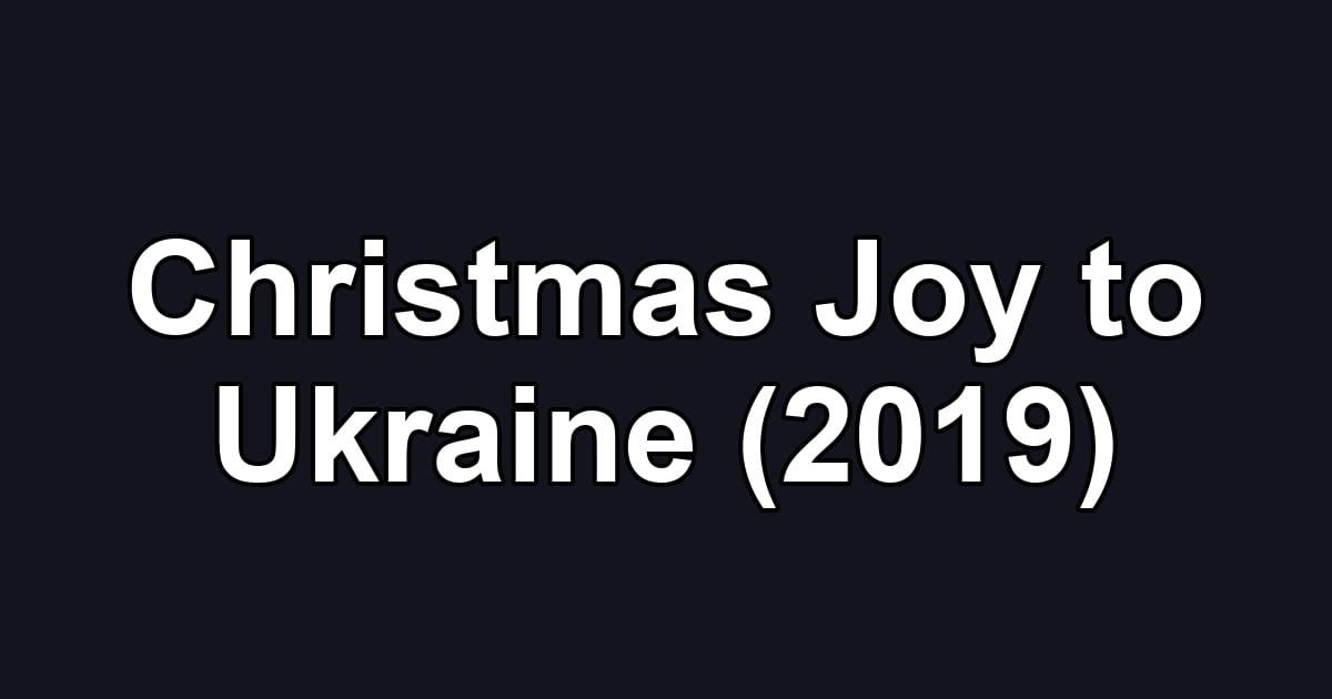 Christmas Joy to Ukraine (2019)
