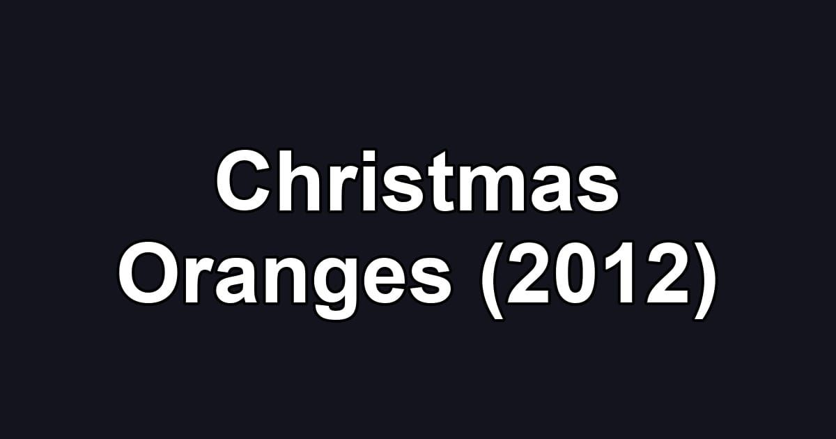 Christmas Oranges (2012)