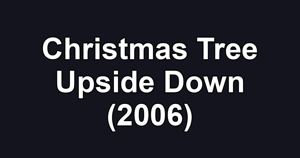 Christmas Tree Upside Down (2006)