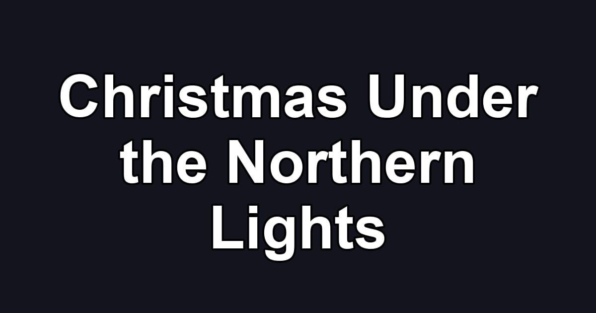 Christmas Under the Northern Lights