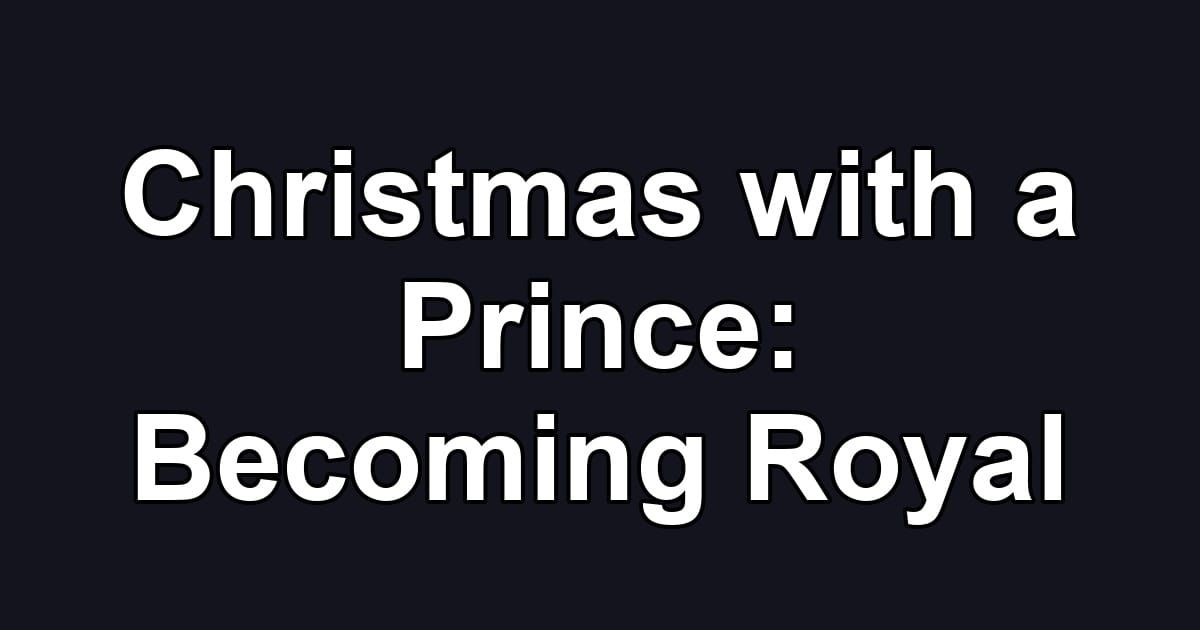 Christmas with a Prince: Becoming Royal