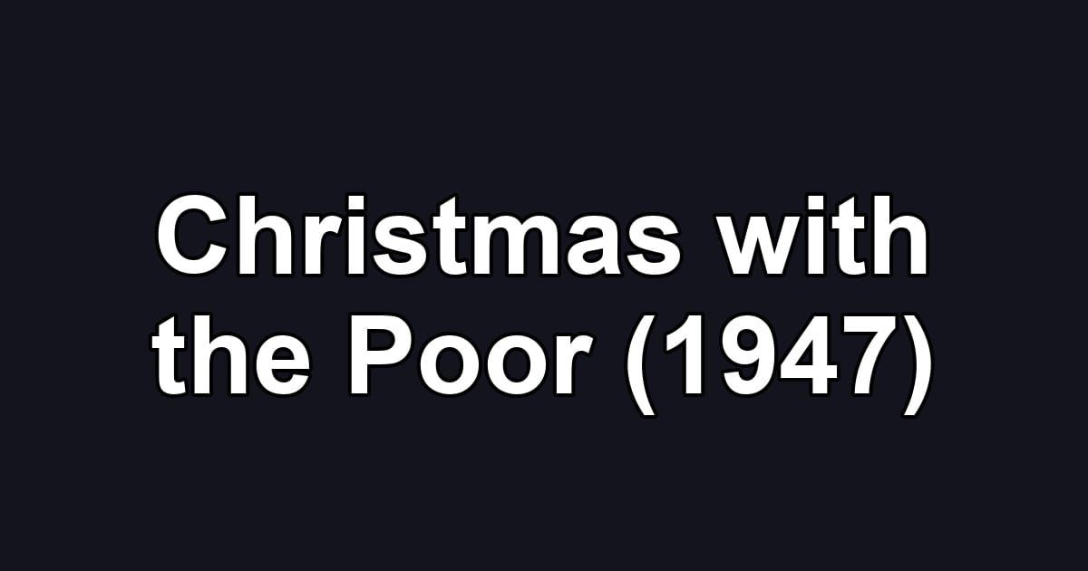 Christmas with the Poor (1947)