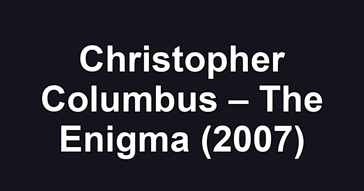 Christopher Columbus – The Enigma (2007)