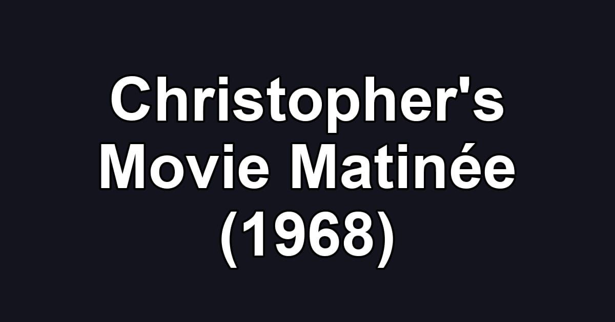 Christopher's Movie Matinée (1968)