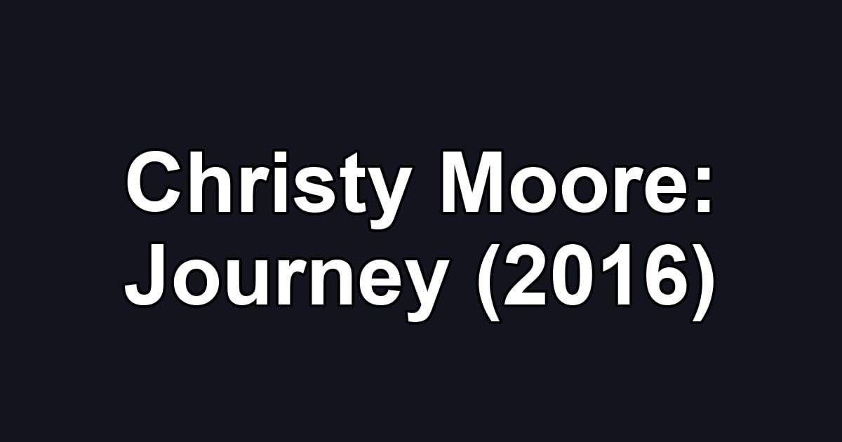 Christy Moore: Journey (2016)