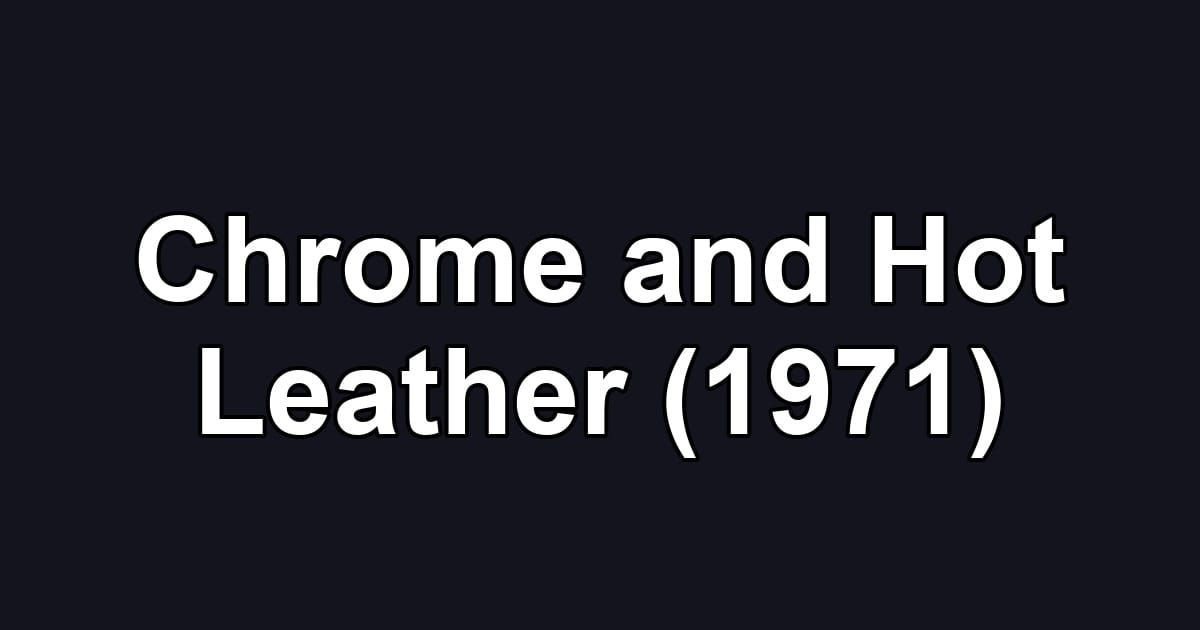 Chrome and Hot Leather (1971)