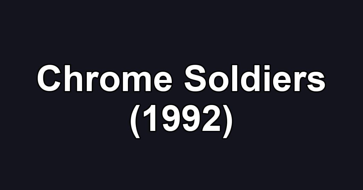 Chrome Soldiers (1992)