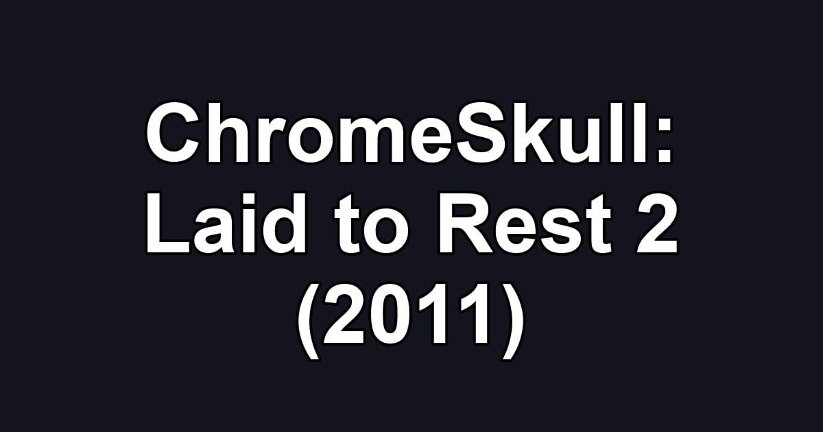 ChromeSkull: Laid to Rest 2 (2011)