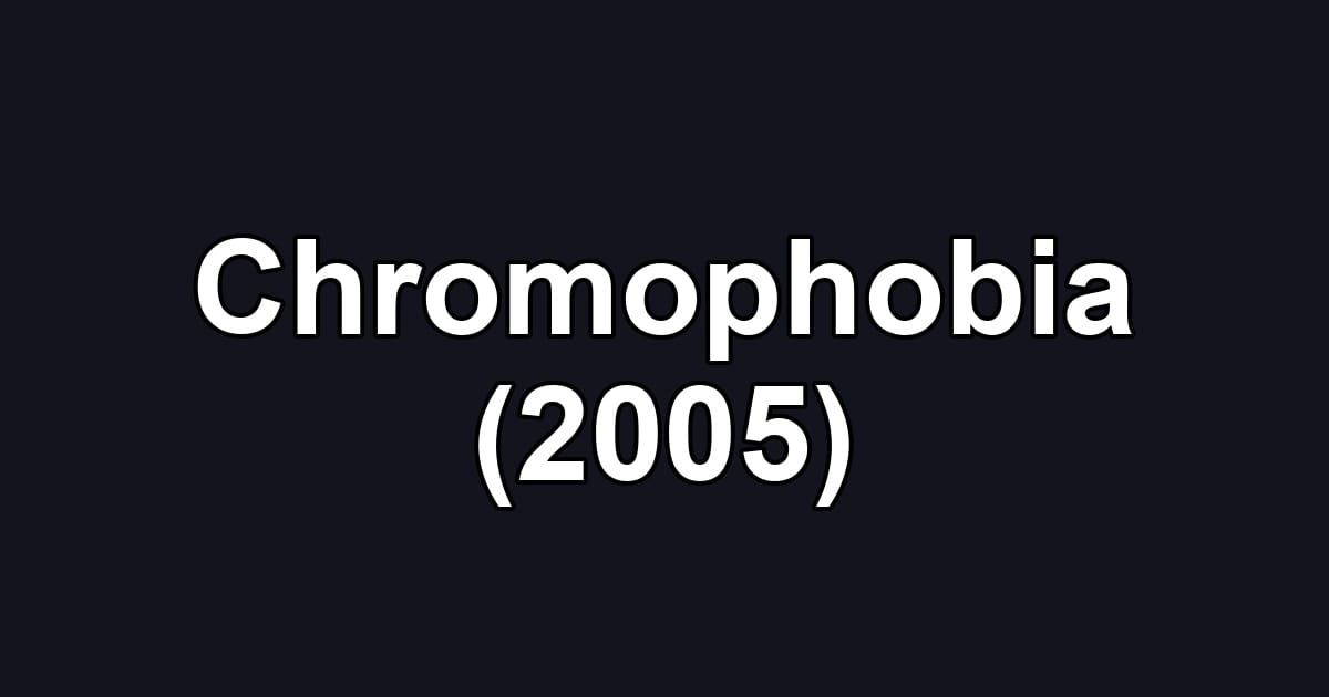 Chromophobia (2005)