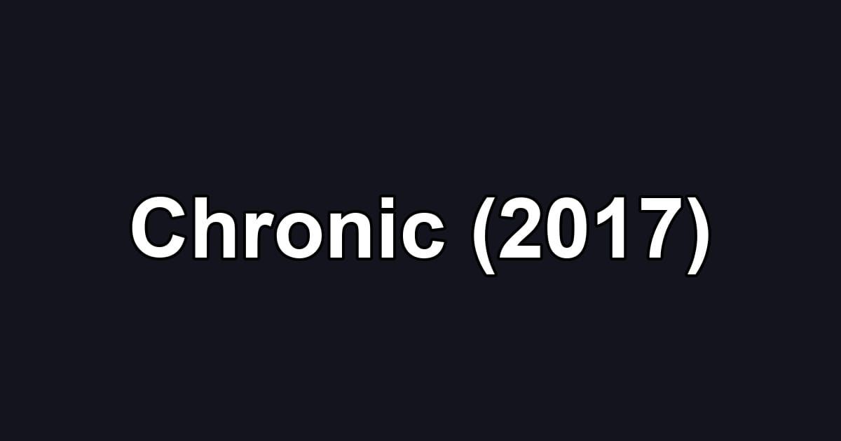 Chronic (2017)