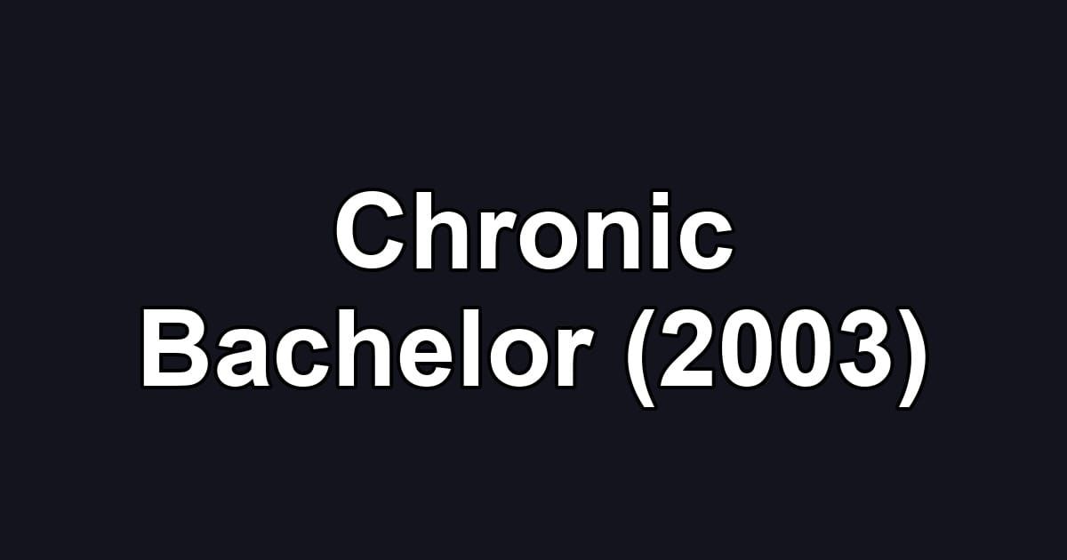 Chronic Bachelor (2003)