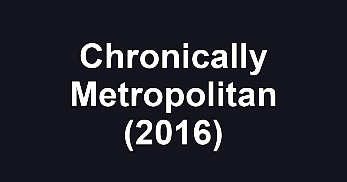 Chronically Metropolitan (2016)