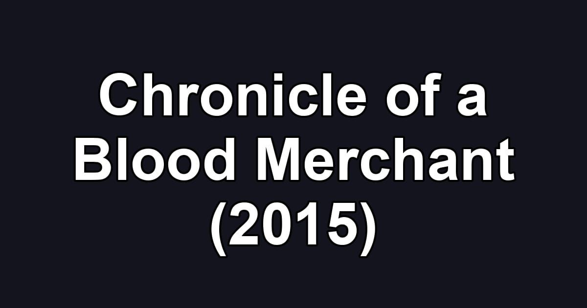 Chronicle of a Blood Merchant (2015)