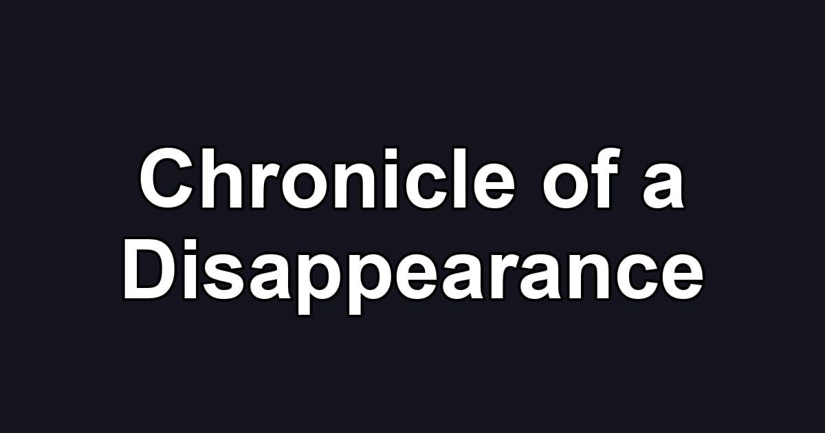 Chronicle of a Disappearance