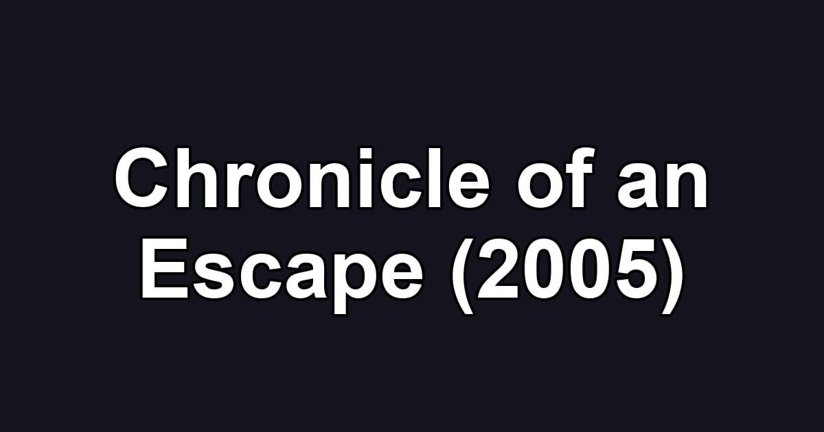 Chronicle of an Escape (2005)