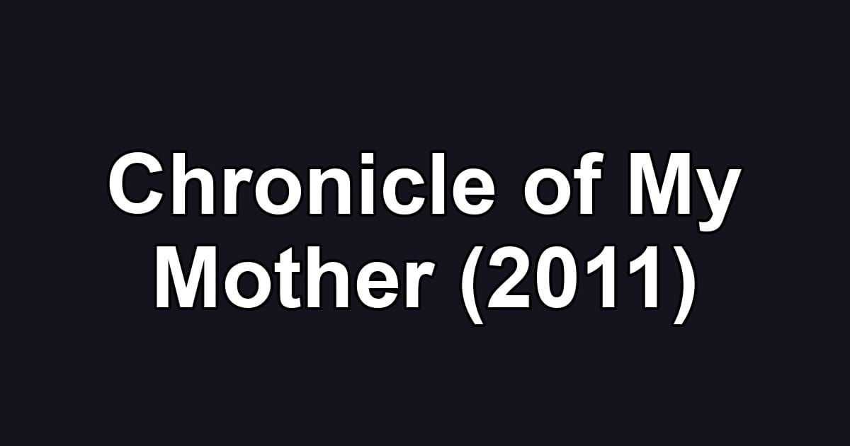 Chronicle of My Mother (2011)