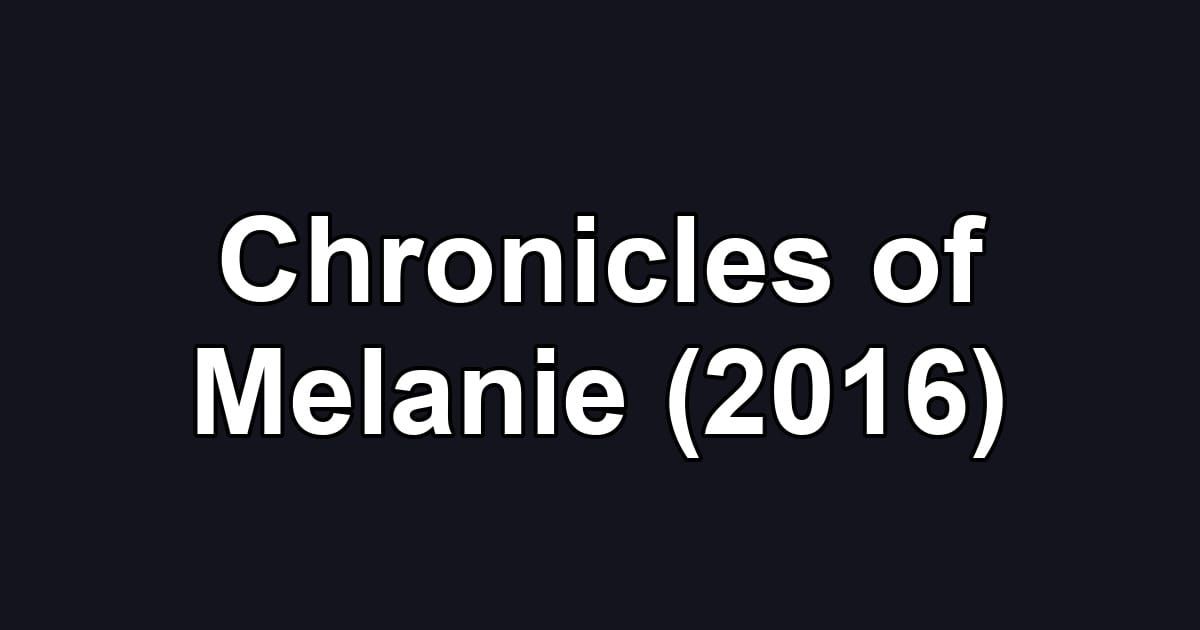 Chronicles of Melanie (2016)