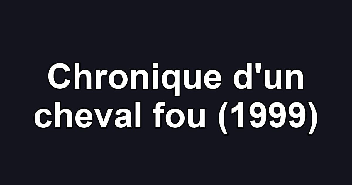 Chronique d'un cheval fou (1999)