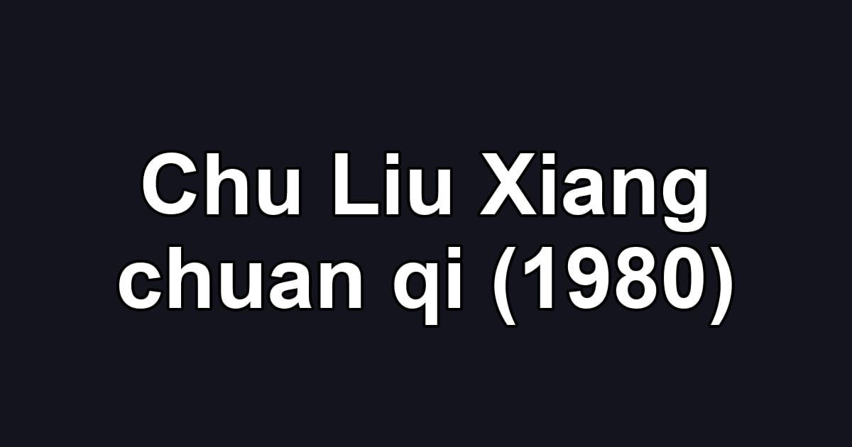 Chu Liu Xiang chuan qi (1980)