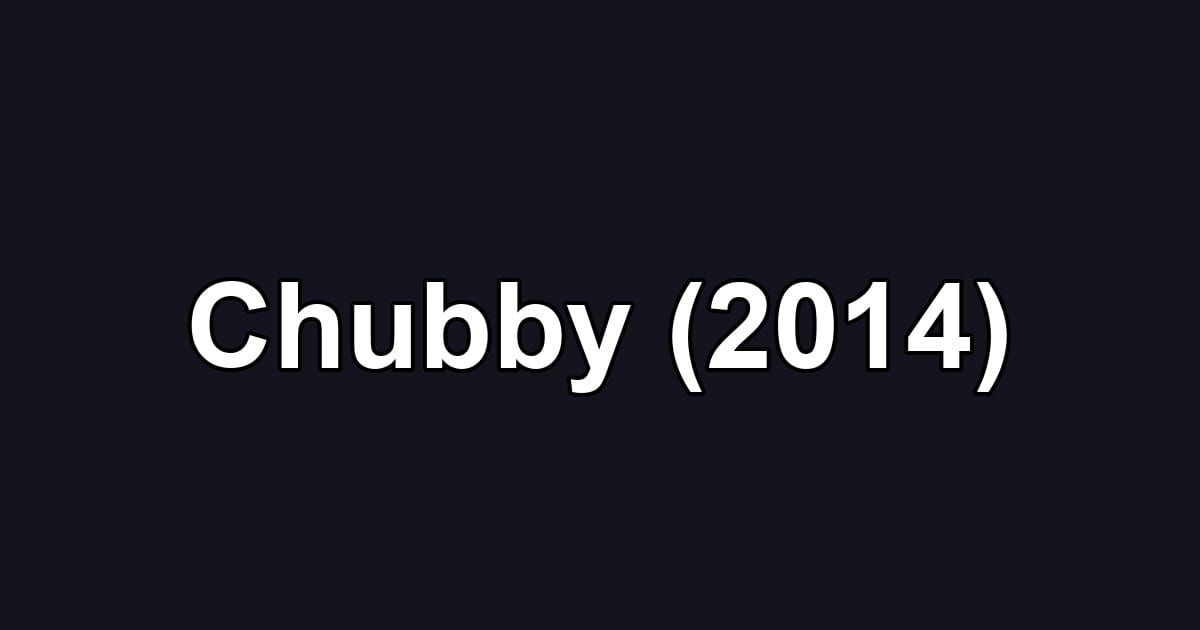 Chubby (2014)