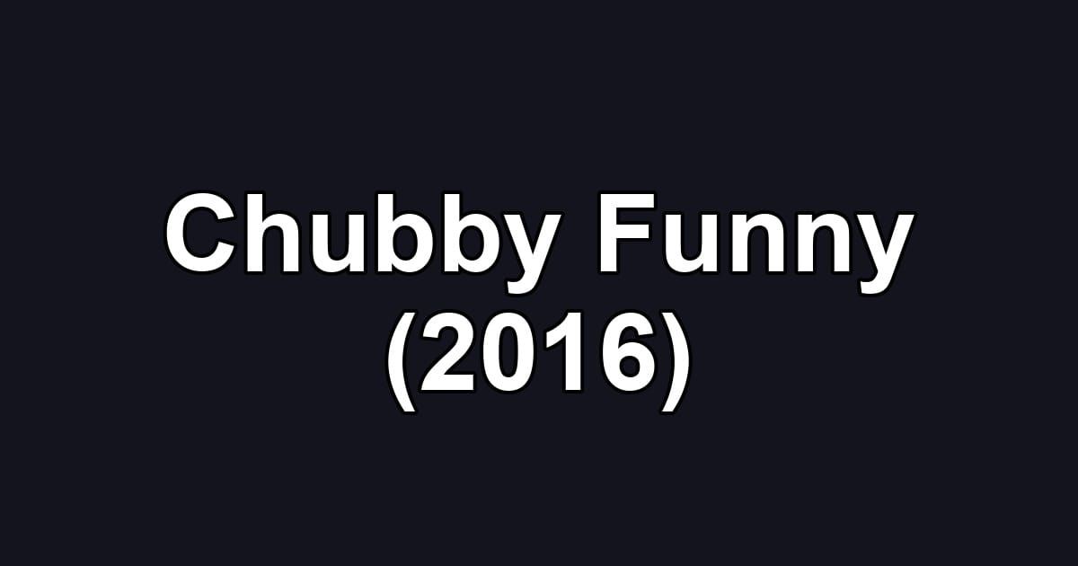Chubby Funny (2016)