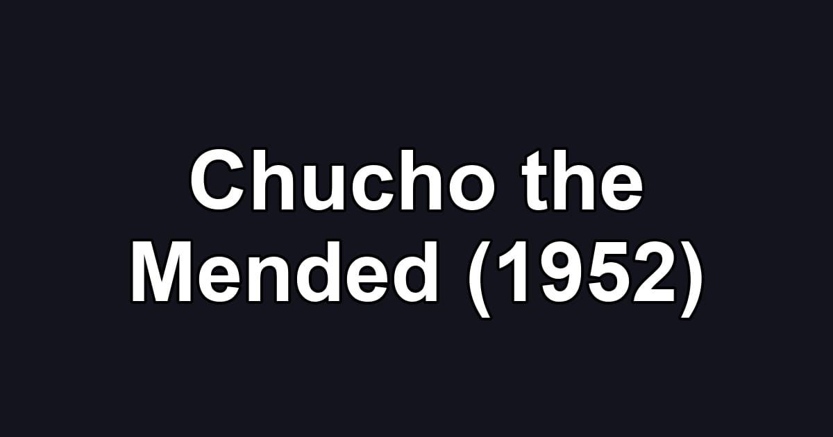 Chucho the Mended (1952)