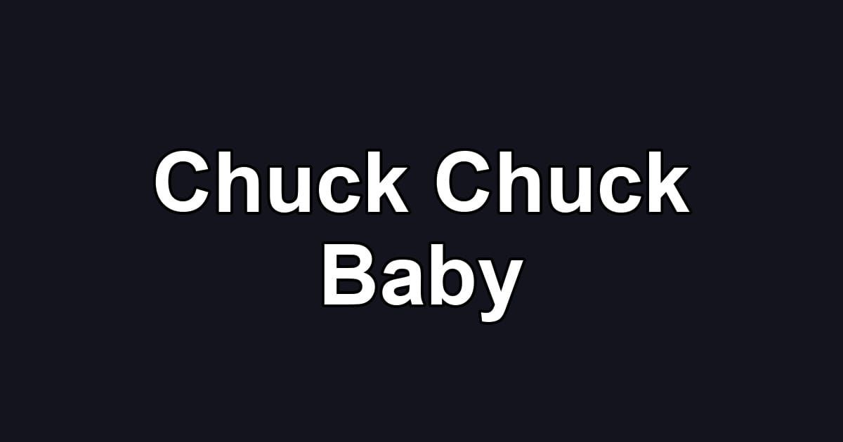 Chuck Chuck Baby