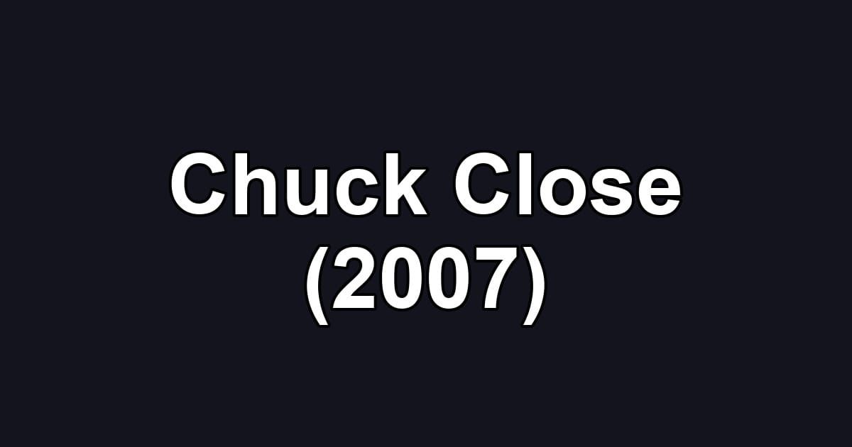 Chuck Close (2007)