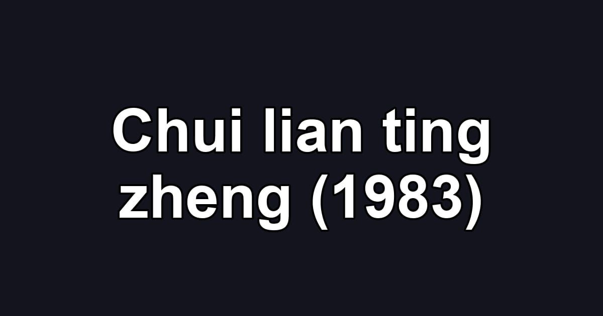 Chui lian ting zheng (1983)