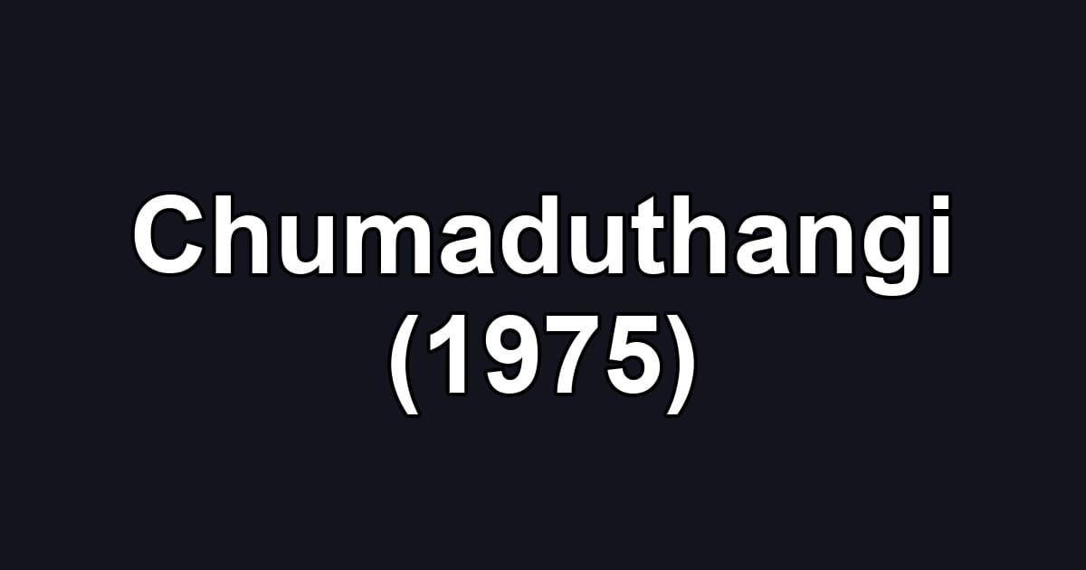 Chumaduthangi (1975)