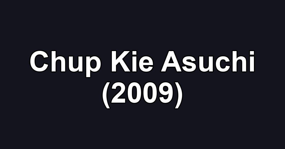 Chup Kie Asuchi (2009)