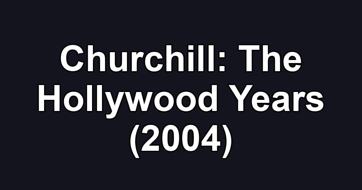 Churchill: The Hollywood Years (2004)