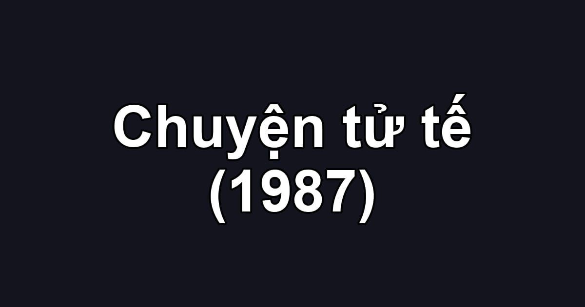 Chuyện tử tế (1987)