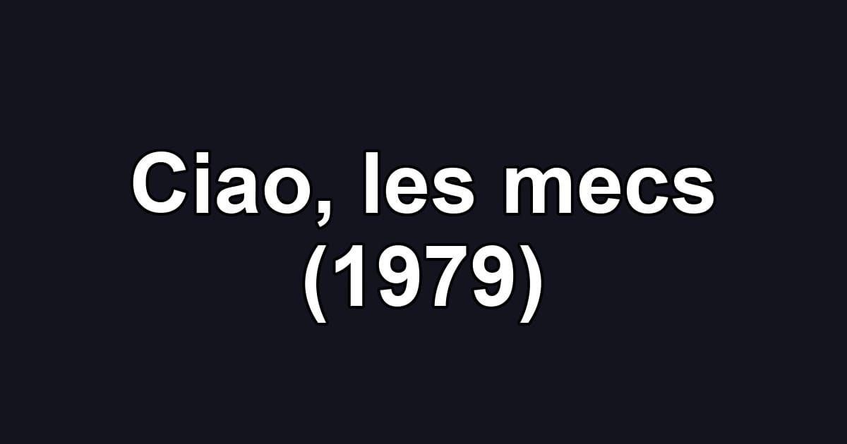 Ciao, les mecs (1979)
