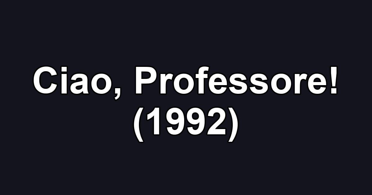 Ciao, Professore! (1992)