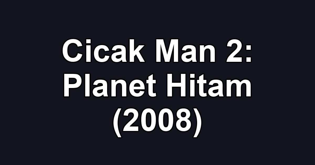 Cicak Man 2: Planet Hitam (2008)