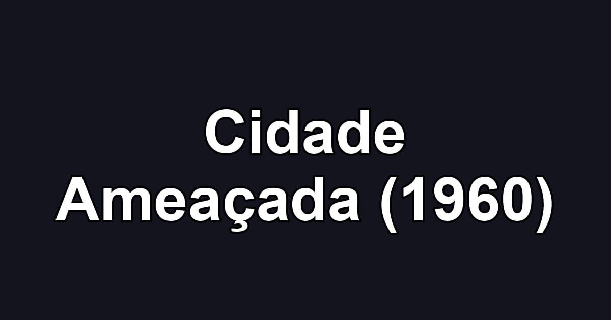 Cidade Ameaçada (1960)
