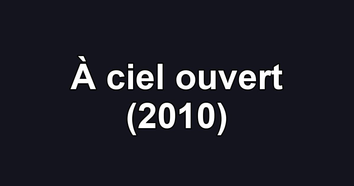 À ciel ouvert (2010)