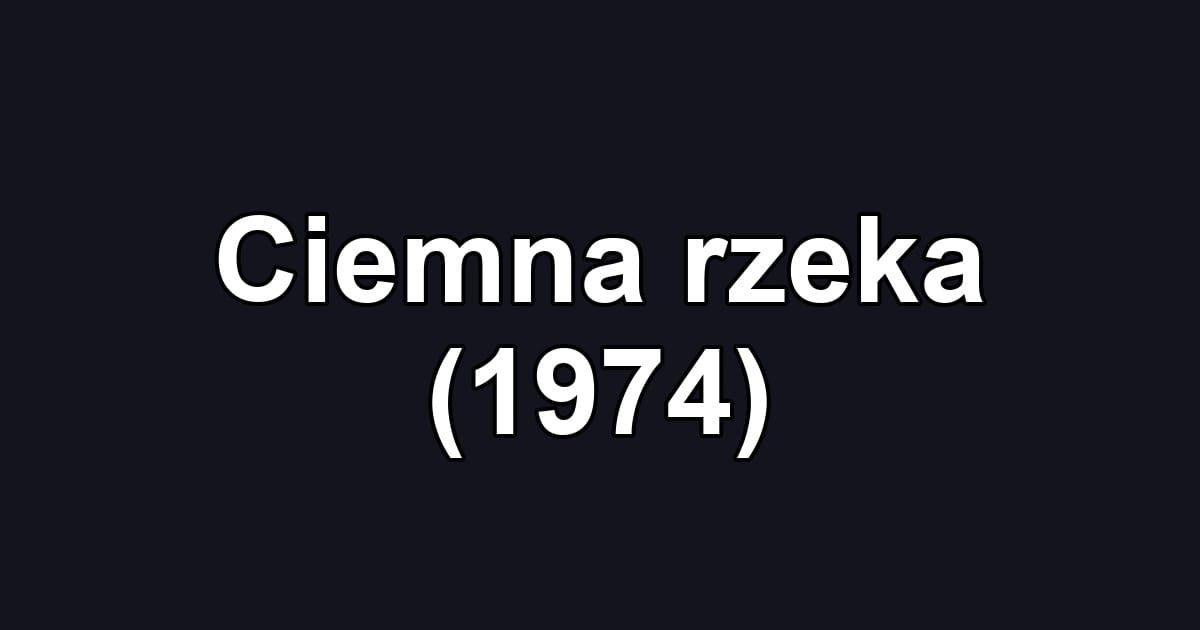 Ciemna rzeka (1974)