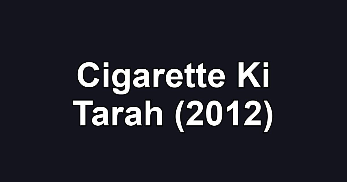 Cigarette Ki Tarah (2012)