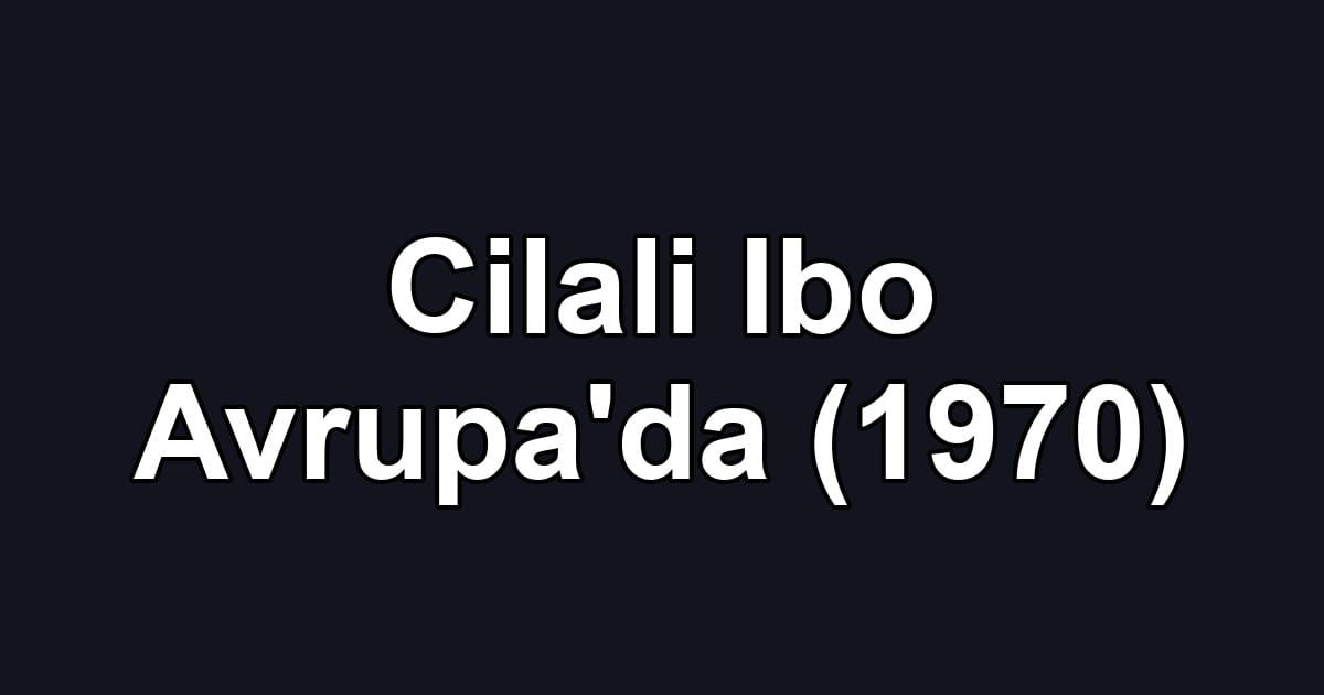 Cilali Ibo Avrupa'da (1970)