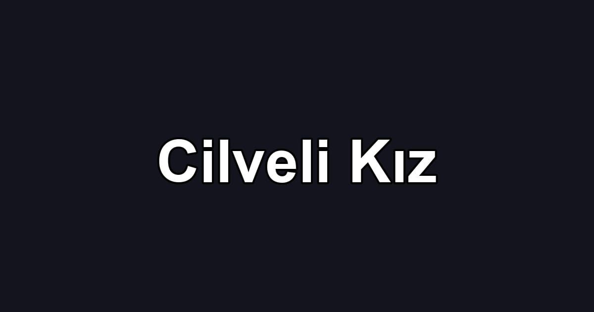 Cilveli Kız