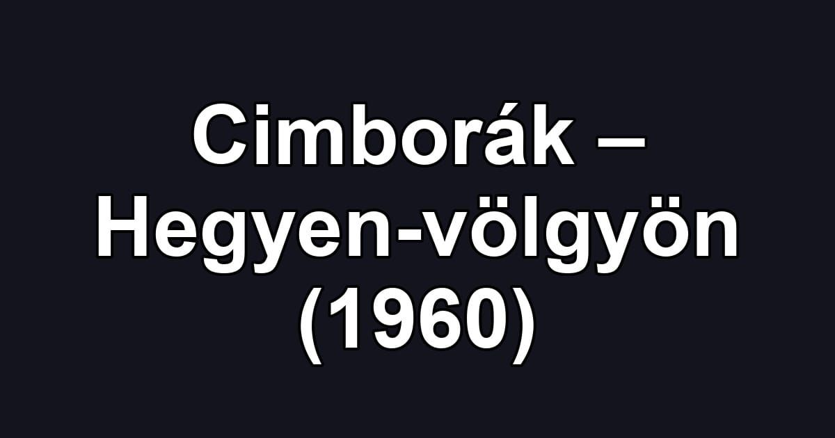 Cimborák – Hegyen-völgyön (1960)